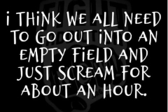 Need to scream for an hour