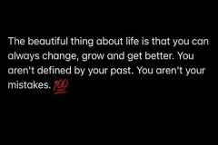 life, change, grow, get better, not defined by past mistakes.