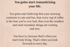 Romanticize your life.
