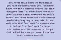 You don't know the impact you have on others.