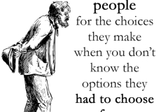 don't judge others for choices when you don't know the options they had