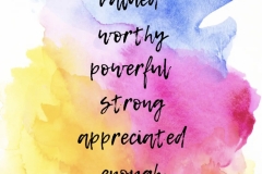 valued, worthy, powerful, strong, appreciated, enough