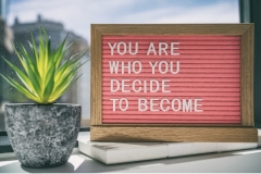 Survival, You are who you decide to become.