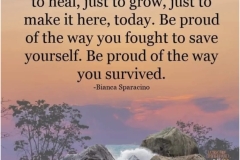 No one knows your struggles. Be proud of how you have survived.
