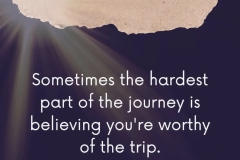 The hardest part is believing you are worthy.