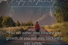Step forward into growth or backward into safety. Abraham Maslow