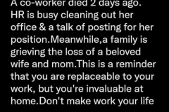 Work will replace you. Spend time with your family.